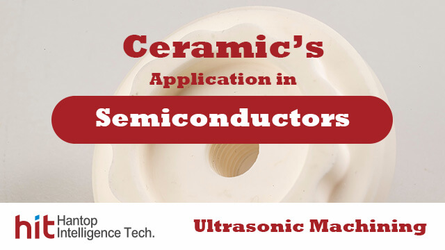 Ceramic Applications in Semiconductor-Hantop Intelligence Tech.
